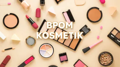 Kosmetik Berbahaya sebagai Kejahatan Kesehatan, Bukan Sekadar Pelanggaran Administratif